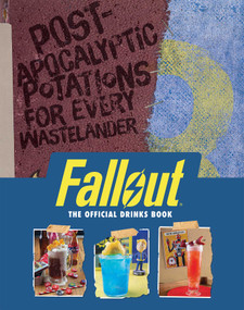 Fallout: The Official Drinks Book (Post-Apocalyptic Potations for Every Wastelander) by Cassandra Reeder, Erin Kwong, 9798886638400
