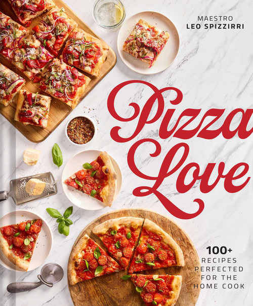 Pizza Love (100+ Recipes Perfected for the Home Cook) by Leo Spizzirri, Peter Reinhart, 9798886743517