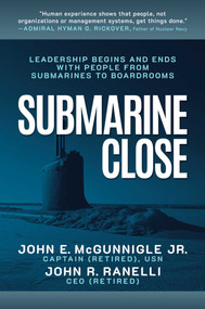 Submarine Close (Leadership Begins and Ends with People from Submarines to Boardrooms) by John E. McGunnigle, John R. Ranelli, 9798895652510
