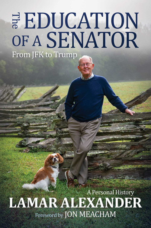 The Education of a Senator (From JFK to Trump) by Lamar Alexander, Jon Meacham, 9798895656488