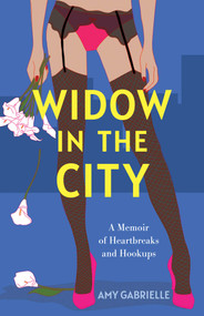 Widow in the City (A Memoir of Heartbreaks and Hookups) by Amy Gabrielle, 9798896362005