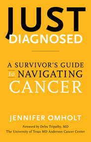 Just Diagnosed (A Survivor's Guide to Navigating Cancer) by Jennifer Omholt, 9798896362029
