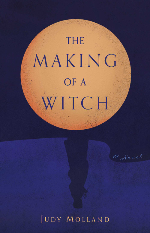 The Making of a Witch (A Novel) by Judy Molland, 9798896363248