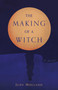 The Making of a Witch (A Novel) by Judy Molland, 9798896363248