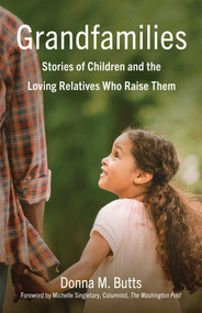 Grandfamilies (Stories of Children and the Loving Relatives Who Raise Them) by Donna M. Butts, Michelle Singletary, 9798896363286