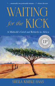 Waiting for the Kick (A Midwife's Grief and Rebirth in Africa) by Sheila Kimble-Haas, 9798896363309