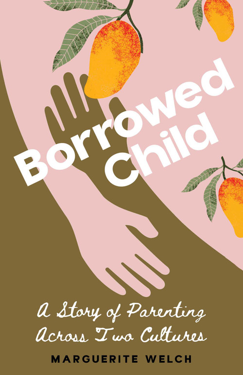 Borrowed Child (A Story of Parenting Across Two Cultures) by Marguerite Welch, 9798896363422