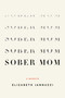 Sober Mom (A Memoir) by Elizabeth  Jannuzzi, 9798896363484