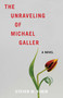 The Unraveling of Michael Galler (A Novel) by Steven M. Rubin, 9798896363743