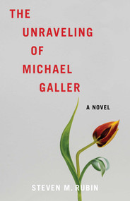 The Unraveling of Michael Galler (A Novel) by Steven M. Rubin, 9798896363743