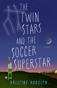 The Twin Stars and the Soccer Superstar (A Novel) by Kristine Rudolph, 9798896363767