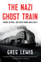 The Nazi Ghost Train (Evasion, Betrayal, and Escape during World War II) by Greg Lewis, 9798897101030