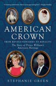 American Crown (From Revolutionaries to Royalty: The Story of Prince William's American Heritage) by Stephanie Green, 9798897101054
