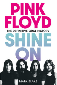 Pink Floyd: Shine On (The Definitive Oral History) by Mark Blake, 9798897101115