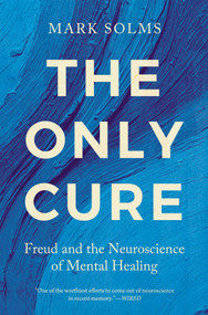 The Only Cure (Freud and the Neuroscience of Mental Healing) by Mark Solms, 9798897101443