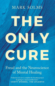 The Only Cure (Freud and the Neuroscience of Mental Healing) by Mark Solms, 9798897101443