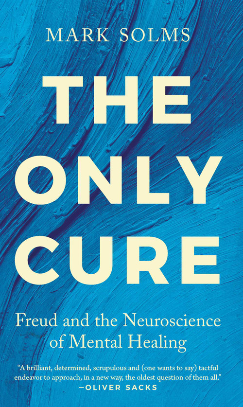 The Only Cure (Freud and the Neuroscience of Mental Healing) by Mark Solms, 9798897101443