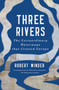 Three Rivers (The Extraordinary Waterways that Created Europe) by Robert Winder, 9798897101627
