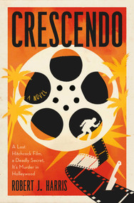Crescendo (A Lost Hitchcock Film. A Deadly Secret. It's Murder in Hollywood) by Robert J. Harris, 9798897101641