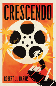 Crescendo (A Lost Hitchcock Film. A Deadly Secret. It's Murder in Hollywood) by Robert J. Harris, 9798897101641