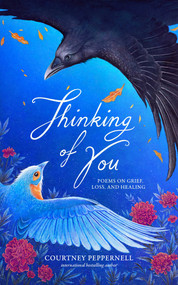 Thinking of You (Poems on Grief, Loss, and Healing) by Courtney Peppernell, 9781524886752