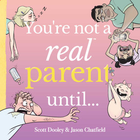 You're Not a Real Parent Until... by Jason Chatfield, Scott Dooley, 9798881602406