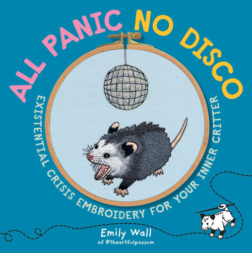 All Panic No Disco (Existential Crisis Embroidery for Your Inner Critter) by Emily Wall, 9798881606473