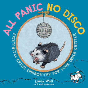 All Panic No Disco (Existential Crisis Embroidery for Your Inner Critter) by Emily Wall, 9798881606473