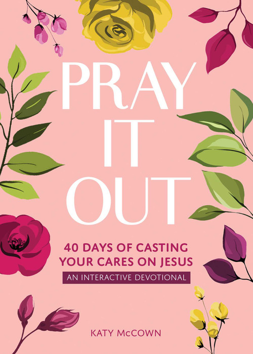 Pray It Out (40 Days of Casting Your Cares on Jesus) by Katy McCown, 9798881610159