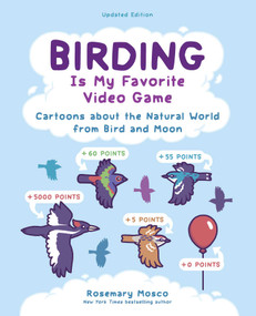 Birding Is My Favorite Video Game (Cartoons about the Natural World from Bird and Moon, Updated Edition) by Rosemary Mosco, 9798881611910
