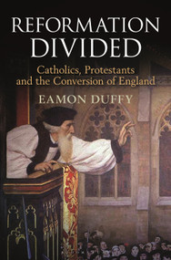 Reformation Divided (Catholics, Protestants and the Conversion of England) - 9781399432320 by Eamon Duffy