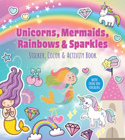 Unicorns, Mermaids, Rainbows & Sparkles Sticker, Color & Activity Book (With Over 100 Stickers!) by Editors of Chartwell Books, 9780785849315