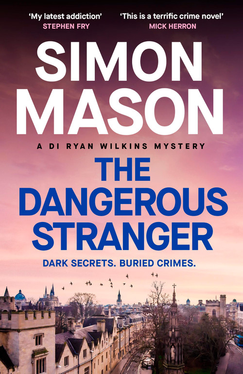 The Dangerous Stranger (the latest installment in the pacy, Oxford-set DI Ryan Wilkins series) by Simon Mason, 9781529439595