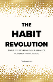 The Habit Revolution (Simple Steps to Rewire Your Brain for Powerful Habit Change) - 9781577159728 by Dr. Gina Cleo, 9781577159728