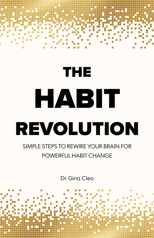 The Habit Revolution (Simple Steps to Rewire Your Brain for Powerful Habit Change) - 9781577159728 by Dr. Gina Cleo, 9781577159728