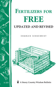 Fertilizers for Free (Storey's Country Wisdom Bulletin A-203) by Charles Siegchrist, 9781580172240