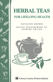 Herbal Teas for Lifelong Health (Storey's Country Wisdom Bulletin A-220) by Kathleen Brown, Jeanine Pollak, 9781580172677