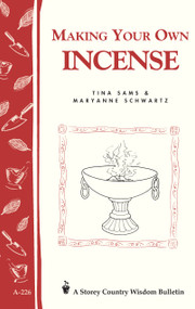 Making Your Own Incense (Storey Country Wisdom Bulletin A-226) by Tina Sams, Maryanne Schwartz, 9781580172752