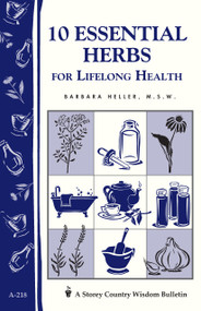 10 Essential Herbs for Lifelong Health (Storey Country Wisdom Bulletin A-218) by Barbara L. Heller M.S.W., 9781580172837