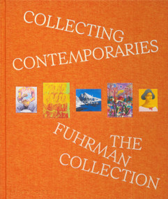 Collecting Contemporaries (The Fuhrman Collection) by Glenn Fuhrman, Maria Balshaw, Charlotte Burns, Christophe Cherix, James Frey, Carolyn Twersky Winkler, Thelma Golden, Jim Hodges, Simone Leigh, Jonathan Rider, 9781580937252