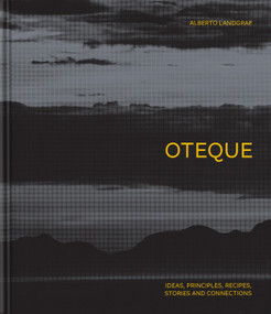 Oteque (Ideas, Principles, Recipes, Stories and Connections [A Cookbook]) by Alberto Landgraf, Andrea Petrini, Robert Astley-Sparke, 9781837290628