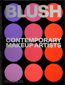 Blush (Contemporary Makeup Artists) by Phaidon Editors, Linda Evangelista, Alistair O'Neill, 9781837291212