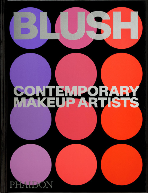 Blush (Contemporary Makeup Artists) by Phaidon Editors, Linda Evangelista, Alistair O'Neill, 9781837291212