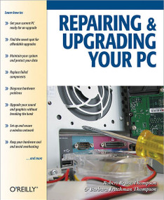 Repairing and Upgrading Your PC by Robert Bruce Thompson, Barbara Fritchman Thompson, 9780596008666