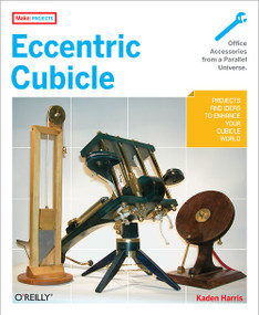 Eccentric Cubicle (Projects and Ideas to Enhance Your Cubicle World) by Kaden Harris, 9780596510541