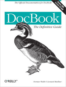 DocBook: The Definitive Guide by Norman Walsh, Leonard Muellner, 9781565925809