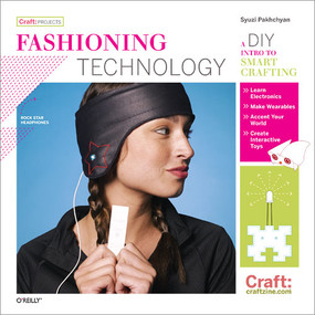Fashioning Technology (A DIY Intro to Smart Crafting) by Syuzi Pakhchyan, 9780596514372