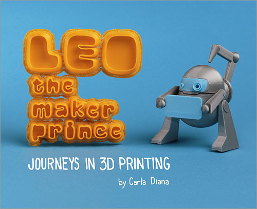 LEO the Maker Prince (Journeys in 3D Printing) by Carla Diana, 9781457183140