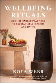 Wellbeing Rituals (Science-Backed Practices for Sustainable Healing and Living) by Koya Webb, Michael B. Beckwith, 9781394387229