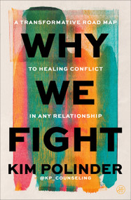 Why We Fight (A Transformative Road Map to Healing Conflict in Any Relationship) by Kim Polinder, 9780063437692